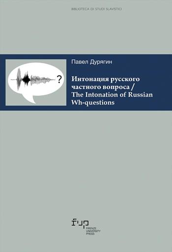Intonatsiya russkogo chastnogo voprosa. The intonation of russian wh-questions. Testo russo - Pavel Duryagin - Libro Firenze University Press 2024, Biblioteca di studi slavistici | Libraccio.it