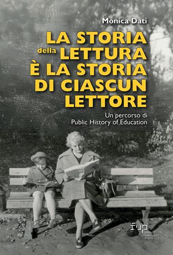 La storia della lettura è la storia di ciascun lettore. Un percorso di Public History of Education - Monica Dati - Libro Firenze University Press 2025, Public history of education. Teorie, esperienze, strumenti | Libraccio.it