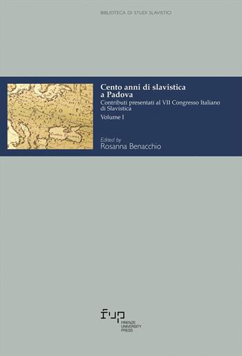 Cento anni di slavistica a Padova. Contributi presentati al 7º Congresso italiano di slavistica. Vol. 1  - Libro Firenze University Press 2024, Biblioteca di studi slavistici | Libraccio.it
