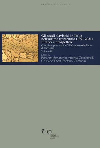 Gli studi slavistici in Italia nell'ultimo trentennio (1991-2021). Bilanci e prospettive. Contributi presentati al 7º Congresso italiano di slavistica. Vol. 2  - Libro Firenze University Press 2024, Biblioteca di studi slavistici | Libraccio.it