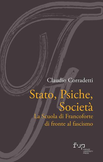 Stato, psiche, società. La Scuola di Francoforte di fronte al fascismo - Claudio Corradetti - Libro Firenze University Press 2024, FuoricEntro | Libraccio.it