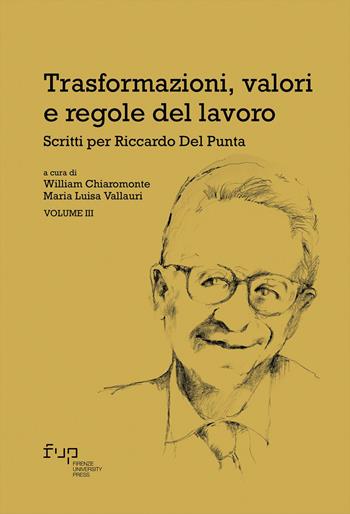Trasformazioni, valori e regole del lavoro. Vol. 3: Scritti per Riccardo Del Punta  - Libro Firenze University Press 2025, Studi e saggi | Libraccio.it