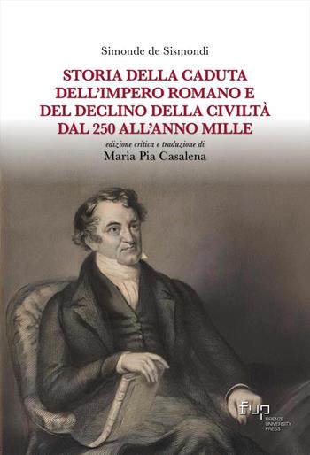 Storia della caduta dell'Impero romano e del declino della civiltà dal 250 all'anno Mille - Jean Charles Léonard Simonde de Sismondi - Libro Firenze University Press 2024, Biblioteca di storia | Libraccio.it