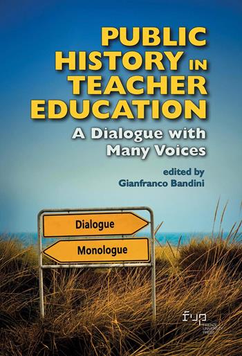 Public history in teacher education. A dialogue with many voices  - Libro Firenze University Press 2024, Public history of education. Teorie, esperienze, strumenti | Libraccio.it