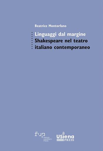 Linguaggi dal margine. Shakespeare nel teatro italiano contemporaneo - Beatrice Montorfano - Libro Firenze University Press 2024, Studi di letterature moderne e comparate | Libraccio.it