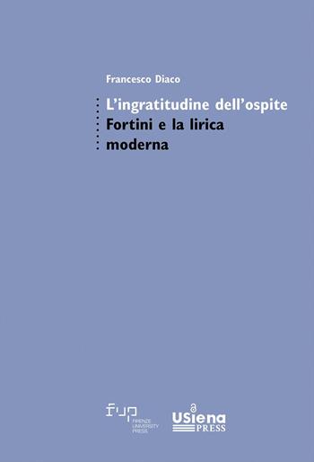 L'ingratitudine dell'ospite. Fortini e la lirica moderna - Francesco Diaco - Libro Firenze University Press 2025, Studi di letterature moderne e comparate | Libraccio.it