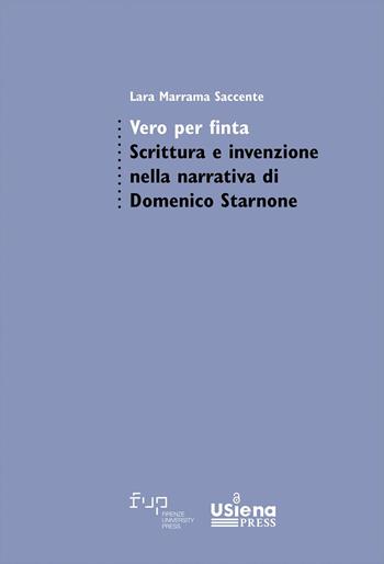 Vero per finta. Scrittura e invenzione nella narrativa di Domenico Starnone - Lara Marrama Saccente - Libro Firenze University Press 2025, Studi di letterature moderne e comparate | Libraccio.it