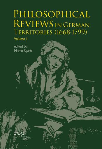 Philosophical reviews in german territories (1668-1799). Vol. 1: Philosophical Reviews in German Territories (1668-1799)  - Libro Firenze University Press 2025, Knowledge and its histories | Libraccio.it