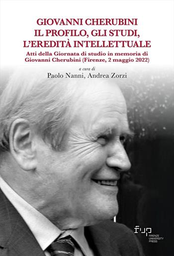Giovanni Cherubini. Il profilo, gli studi, l'eredità intellettuale. Atti della Giornata di studio in memoria di Giovanni Cherubini (Firenze, 2 maggio 2022)  - Libro Firenze University Press 2025, Biblioteca di storia | Libraccio.it