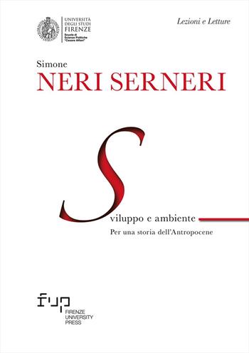 Sviluppo e ambiente. Per una storia dell’Antropocene - Simone Neri Serneri - Libro Firenze University Press 2025, Lectio magistralis | Libraccio.it