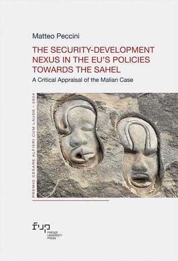The security-development nexus in the EU’s Policies towards the Sahel. A critical appraisal of the Malian case - Matteo Peccini - Libro Firenze University Press 2025, Premio Cesare Alfieri cum laude | Libraccio.it