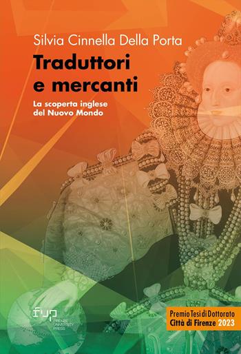 Traduttori e mercanti. La scoperta inglese del Nuovo Mondo - Silvia Cinnella Della Porta - Libro Firenze University Press 2025, Premio tesi di dottorato | Libraccio.it