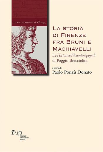 La storia di Firenze fra Bruni e Machiavelli. Le «Historiae Florentini populi» di Poggio Bracciolini  - Libro Firenze University Press 2025, Biblioteca di storia | Libraccio.it