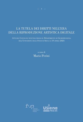 La tutela dei diritti nell'era della riproduzione artistica digitale. Atti del Convegno (Università degli Studi di Siena, 19 aprile 2024)  - Libro Firenze University Press 2025, Strumenti del Dipartimento di Giurisprudenza di Siena | Libraccio.it