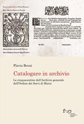 Catalogare in archivio. Le Cinquecentine dell'Archivio generale dell'Ordine dei Servi di Maria