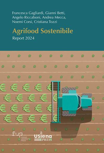 Agrifood sostenibile. Report 2024 - Francesca Gagliardi, Gianni Betti, Angelo Riccaboni - Libro Firenze University Press 2026, Intrecci | Libraccio.it