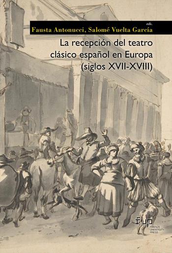 La recepción del teatro clásico español en Europa (siglos XVII-XVIII)  - Libro Firenze University Press 2026, Moderna/comparata | Libraccio.it