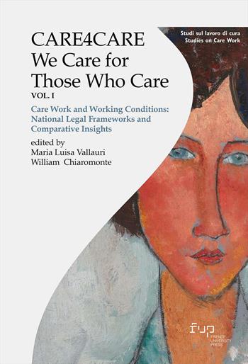 Care4care. We care for those who care. Vol. 1: Care work and working conditions: National legal frameworks and comparative insights  - Libro Firenze University Press 2026, Studi sul lavoro di cura | Libraccio.it