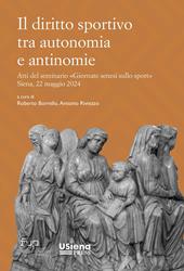 Il diritto sportivo tra autonomia e antinomie. Atti del seminario «Giornate senesi sullo sport» Siena, 22 maggio 2024