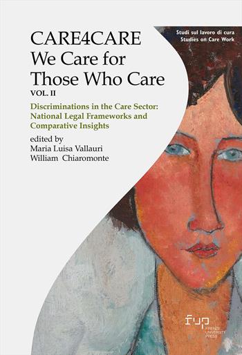 Care4care. We care for those who care. Vol. 2: Discriminations in the care sector: National legal frameworks and comparative insights  - Libro Firenze University Press 2026, Studi sul lavoro di cura | Libraccio.it