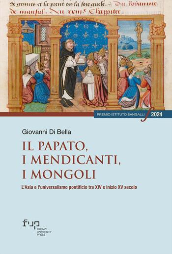 Il papato, i mendicanti, i mongoli. L’Asia e l’universalismo pontificio tra XIV e inizio XV secolo - Giovanni Di Bella - Libro Firenze University Press 2026, Premio Istituto Sangalli per la storia religiosa | Libraccio.it