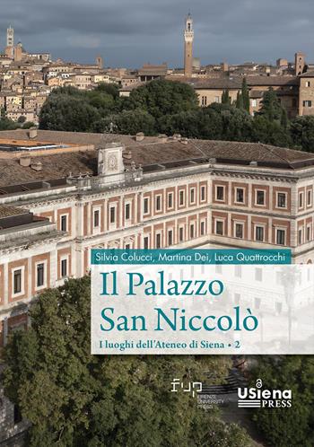 Il palazzo san Niccolò. I luoghi dell’Ateneo di Siena. Vol. 2 - Silvia Colucci, Martina Dei, Luca Quattrocchi - Libro Firenze University Press 2026, Intrecci | Libraccio.it