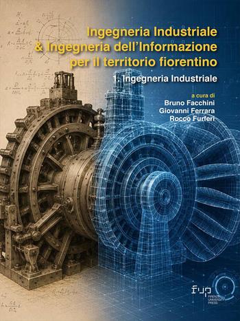 Ingegneria industriale & ingegneria dell’informazione per il territorio fiorentino. Vol. 1: Ingegneria industriale  - Libro Firenze University Press 2026, Dialoghi con la società | Libraccio.it