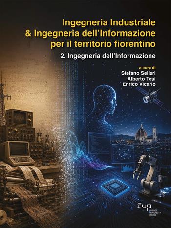 Ingegneria industriale & ingegneria dell’informazione per il territorio fiorentino. Vol. 2: Ingegneria dell’informazione  - Libro Firenze University Press 2026, Dialoghi con la società | Libraccio.it