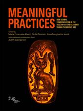 Meaningful practices. Non-scribal communication in the Aegean and the Near East during the Bronze Age