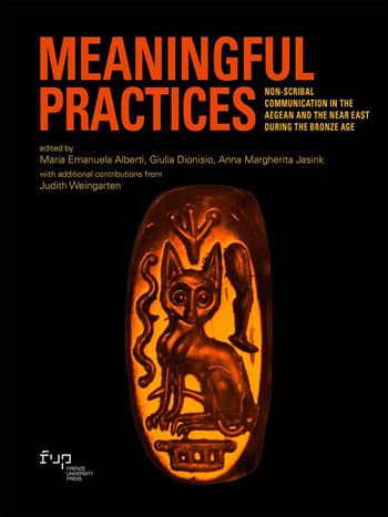 Meaningful practices. Non-scribal communication in the Aegean and the Near East during the Bronze Age - Giulia Dionisio - Libro Firenze University Press 2026, Strumenti per la didattica e la ricerca | Libraccio.it