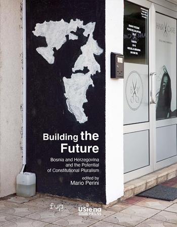 Building the future. Bosnia and Herzegovina and the Potential of Constitutional Pluralism  - Libro Firenze University Press 2026, Strumenti del Dipartimento di Giurisprudenza di Siena | Libraccio.it