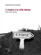 L'utopia e la città ideale. Sogni, paure, desideri