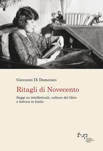 Ritagli di Novecento. Saggi su intellettuali, culture del libro e lettura in Italia - Giovanni Di Domenico - Libro Firenze University Press 2026, Biblioteche & bibliotecari / Libraries & librarians | Libraccio.it