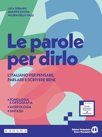 Le parole per dirlo. Ediz. Pack. Con Quaderno di attività, Comunicazione e scrittura, Il mio taccuino di lessico, Tabelle di sintesi. Per la Scuola media. - Luca Serianni, Giuseppe Patota, Valeria Della Valle - Libro Edizioni Scolastiche Bruno Mondadori 2026 | Libraccio.it
