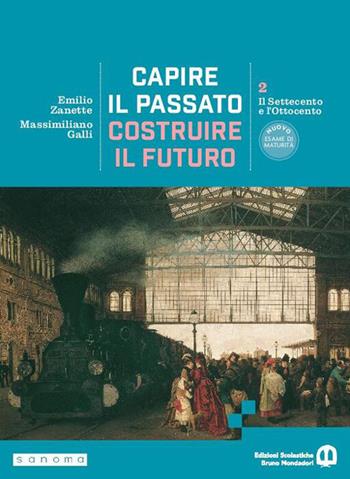 Capire il passato, costruire il futuro. Per le Scuole superiori. Vol. 2: Il Settecento e l’Ottocento - Emilio Zanette, Massimiliano Galli - Libro Edizioni Scolastiche Bruno Mondadori 2026 | Libraccio.it