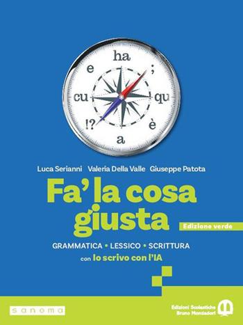 Fa' la cosa giusta. Ediz. verde. Con Io scrivo con l'IA. Per le Scuole superiori. - Luca Serianni, Valeria Della Valle, Giuseppe Patota - Libro Edizioni Scolastiche Bruno Mondadori 2026 | Libraccio.it