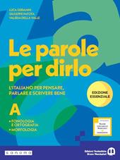 Le parole per dirlo. Ediz. Essenziale. Fonologia, Ortografia e Morfologia. Per la Scuola media. Con e-book. Con espansione online. Vol. 1