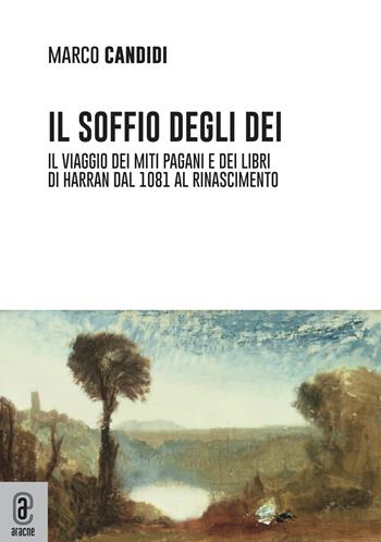 Il soffio degli dei. Il viaggio dei miti pagani e dei libri di Harran dal 1081 al Rinascimento - Marco Candidi - Libro Aracne (Genzano di Roma) 2022 | Libraccio.it