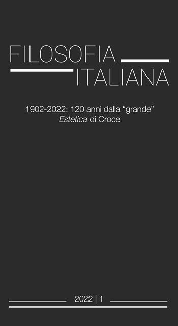 Filosofia italiana (2022). Vol. 1: 1902-2022: 120 anni dalla «grande» Estetica di Croce.  - Libro Aracne (Genzano di Roma) 2022 | Libraccio.it