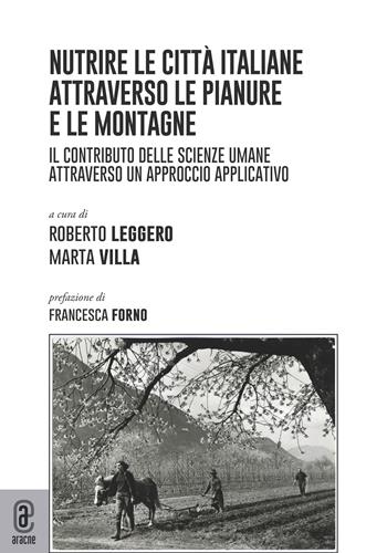 Nutrire le città italiane attraverso le pianure e le montagne. Il contributo delle scienze umane attraverso un approccio applicativo  - Libro Aracne (Genzano di Roma) 2022 | Libraccio.it