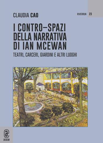I contro-spazi della narrativa di Ian McEwan. Teatri, carceri, giardini e altri luoghi - Claudia Cao - Libro Aracne (Genzano di Roma) 2022 | Libraccio.it