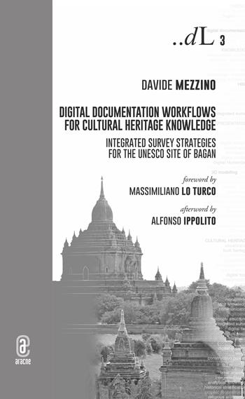 Digital documentation workflows for cultural heritage knowledge. Integrated survey strategies for the UNESCO site of Bagan  - Libro Aracne (Genzano di Roma) 2022 | Libraccio.it