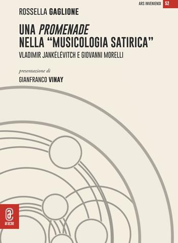 Una promenade nella «musicologia satirica». Vladimir Jankélévitch e Giovanni Morelli - Rossella Gaglione, Gianfranco Vinay - Libro Aracne (Genzano di Roma) 2022 | Libraccio.it