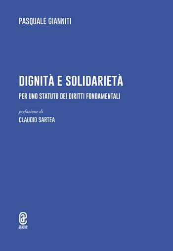 Dignità e solidarietà. Per uno statuto dei diritti fondamentali - Pasquale Gianniti - Libro Aracne (Genzano di Roma) 2022 | Libraccio.it