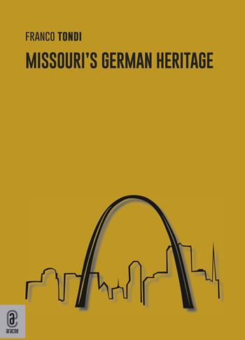 Missouri's German heritage - Franco Tondi - Libro Aracne (Genzano di Roma) 2022 | Libraccio.it