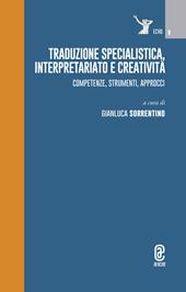 Traduzione specialistica, interpretariato e creatività. Competenze, strumenti, approcci