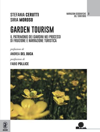 Garden tourism. Il patrimonio dei giardini nei processi di fruizione e narrazione turistica - Stefania Cerutti, Siria Moroso - Libro Aracne (Genzano di Roma) 2022 | Libraccio.it