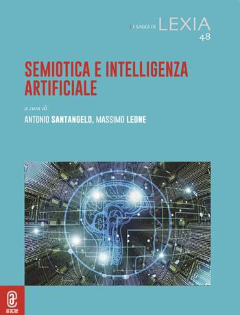 Semiotica e intelligenza artificiale  - Libro Aracne (Genzano di Roma) 2023, I saggi di Lexia | Libraccio.it