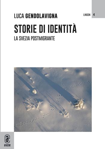 Storie di identità. La Svezia postmigrante - Luca Gendolavigna - Libro Aracne (Genzano di Roma) 2023, Lingon | Libraccio.it