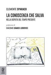 La conoscenza che salva. Nella disputa del tempo presente